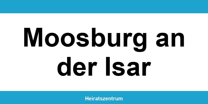 Standesamt Moosburg an der Isar – Termin online und Kontakt