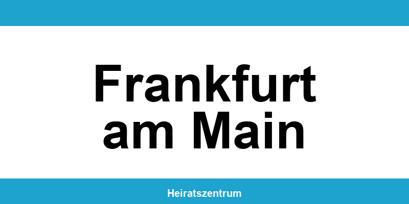 Standesamt Frankfurt am Main – Termin online und Kontakt