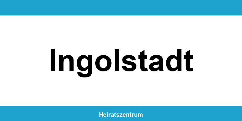 Standesamt Ingolstadt – Termin online und Kontakt