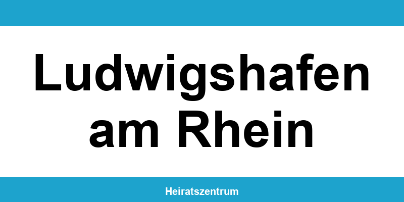 Standesamt Ludwigshafen am Rhein – Termin online und Kontakt