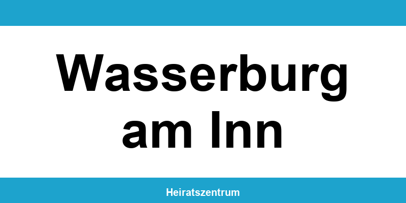 Standesamt Wasserburg am Inn – Termin online und Kontakt