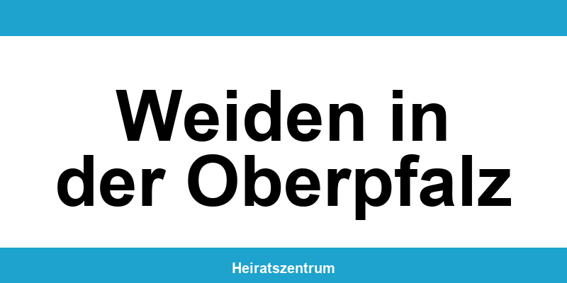 Standesamt Weiden in der Oberpfalz – Termin online und Kontakt