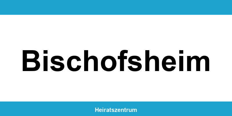 Standesamt Bischofsheim – Termin online und Kontakt