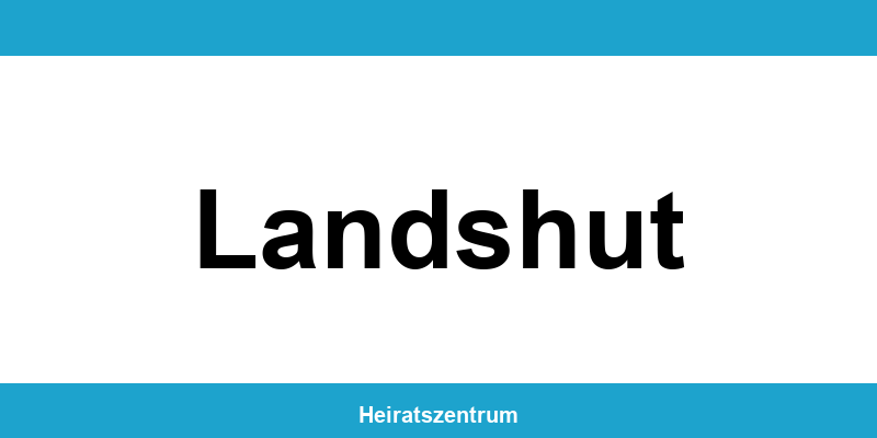 Standesamt Landshut – Termin online und Kontakt