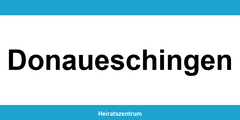 Standesamt Donaueschingen – Termin online und Kontakt