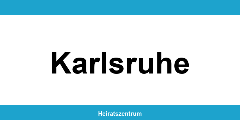 Standesamt Karlsruhe – Termin online und Kontakt