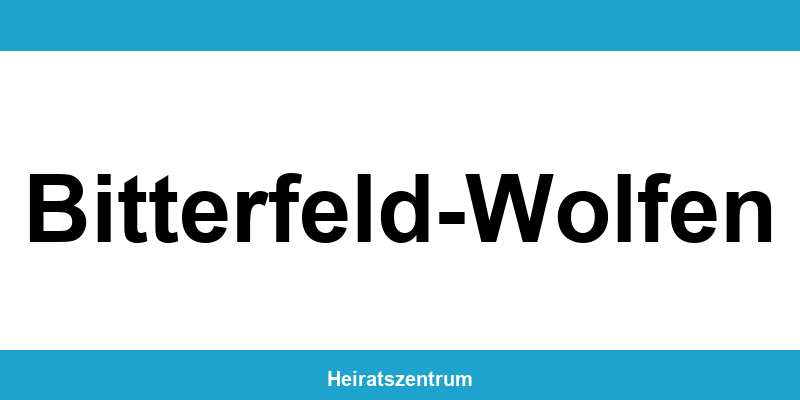Standesamt Bitterfeld-Wolfen – Termin online und Kontakt