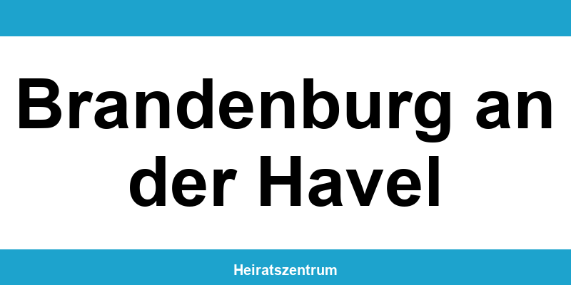 Standesamt Brandenburg an der Havel – Termin online und Kontakt