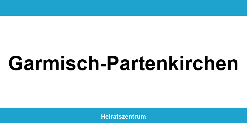 Standesamt Garmisch-Partenkirchen – Termin online und Kontakt