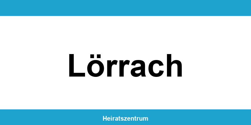 Standesamt Lörrach – Termin online und Kontakt