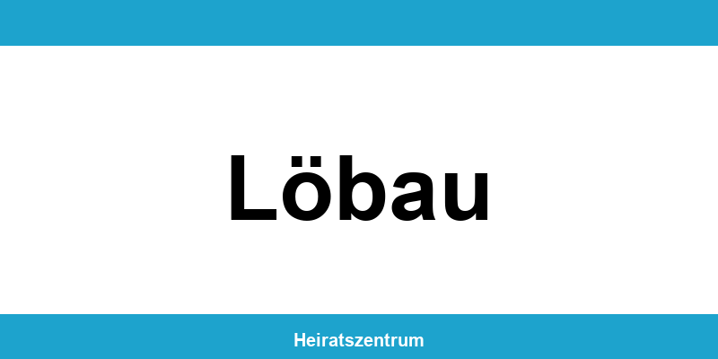 Standesamt Löbau – Termin online und Kontakt