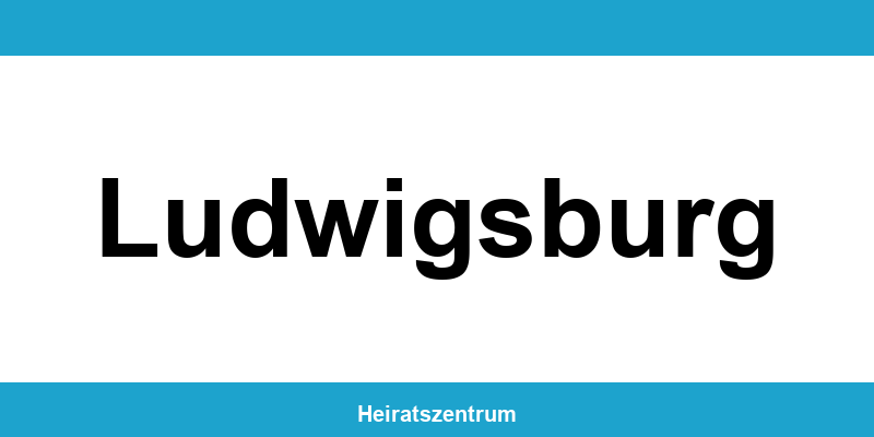 Standesamt Ludwigsburg – Termin online und Kontakt