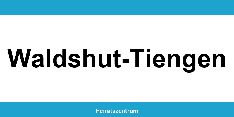 Standesamt Waldshut-Tiengen – Termin online und Kontakt